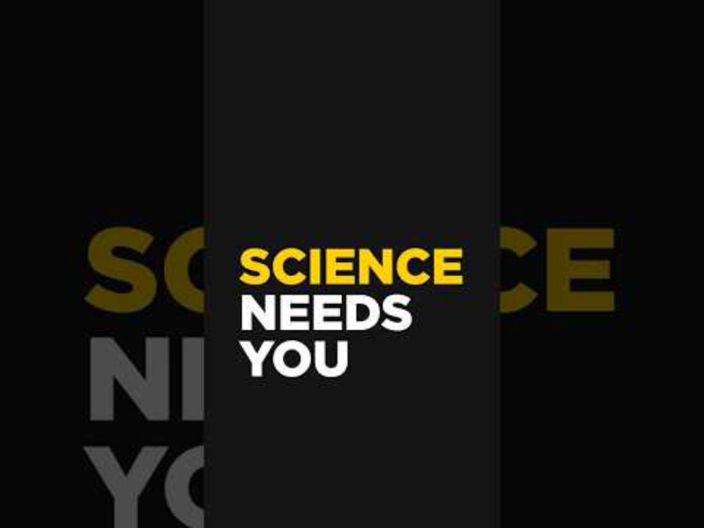You Need Science. Now Science Needs You.