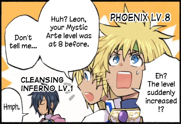 An image of Stahn Aileron and Leon Magnus. Stahn looks surprised, and his label now says Phoenix Lv. 8. Meanwhile, Leon's label says Cleansing Inferno Lv. 1. Stahn says, "Eh? The level suddenly increased!? Huh? Leon, your Mystic Arte level was at 8 before. Don't tell me..." Leon replies "Hmph."