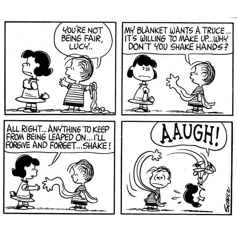 Linus ofers a truce with Lucy and uses his blanket to "shake on it"
The blanket extends, forming a hand and reaching out to Lucy. Lucy extends her hand to shake the blanket. The blanket then tosses her over Linus' head