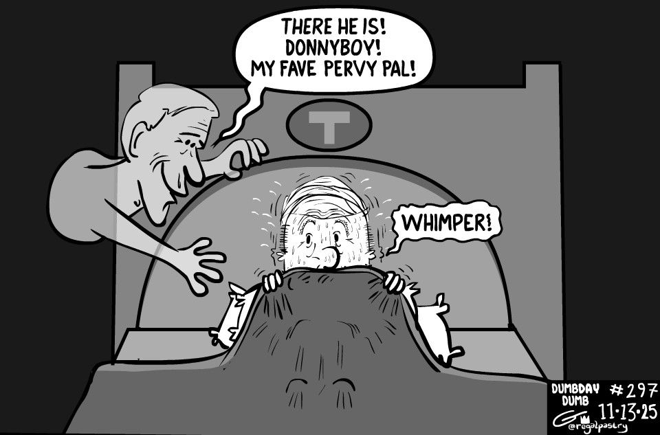 Dumdum shivering under the cover in bed while a ghost hovers over him smiling, saying:
"There he is! Donnyboy! My fave pervy pal!"
Guy in bed just whimpers.