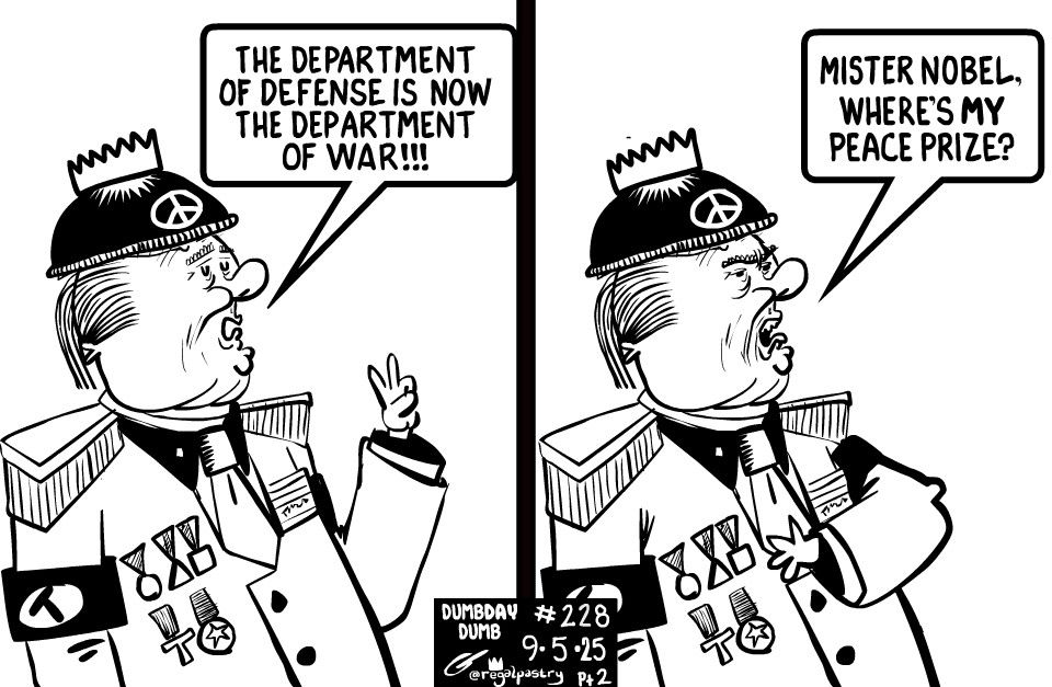 DumbDay #228 Two Trumps first, making peace sign with his left hand, he decrees changing name of Dept of Defense to the Dept of War In second panel, he demands: 