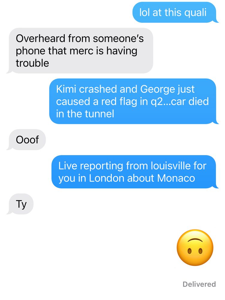 lol at this quali
Overheard from someone's phone that merc is having trouble
Kimi crashed and George just caused a red flag in q2...car died in the tunnel
Ooof
Live reporting from louisville for you in London about Monaco
Ty
Delivered