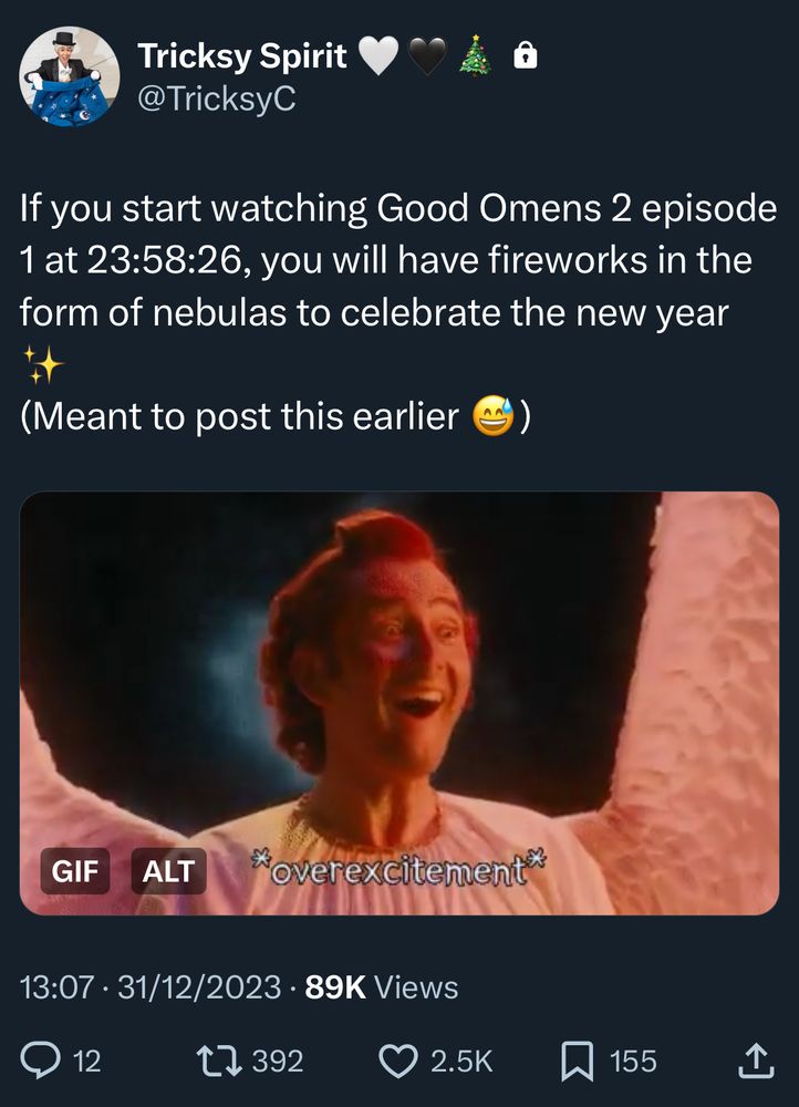 Screenshot of a tweet with a gif of Angel Crowley with an excited smile on their face:
“If you start watching Good Omens 2 episode 1 at 23:58:26, you will have fireworks in the form of nebulas to celebrate the new year ✨
(Meant to post this earlier 😅)”