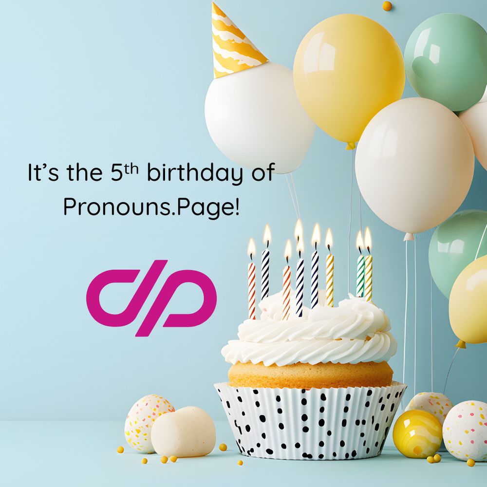 "It's the 5th birthday of Pronouns.page!". Below our logo. In the background a birthday cupcake and balloons.