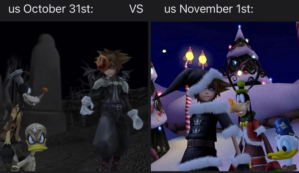 Sora and the team from kingdom hearts in Halloween town and Christmas town saying us October 31st vs us November 1st. 