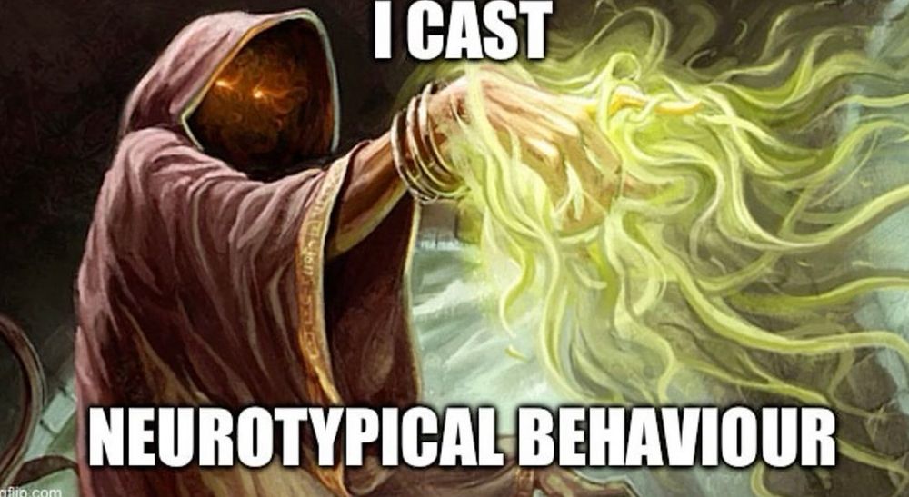 A person in a cloak casting magic with the words “I cast neurotypical behavior” 