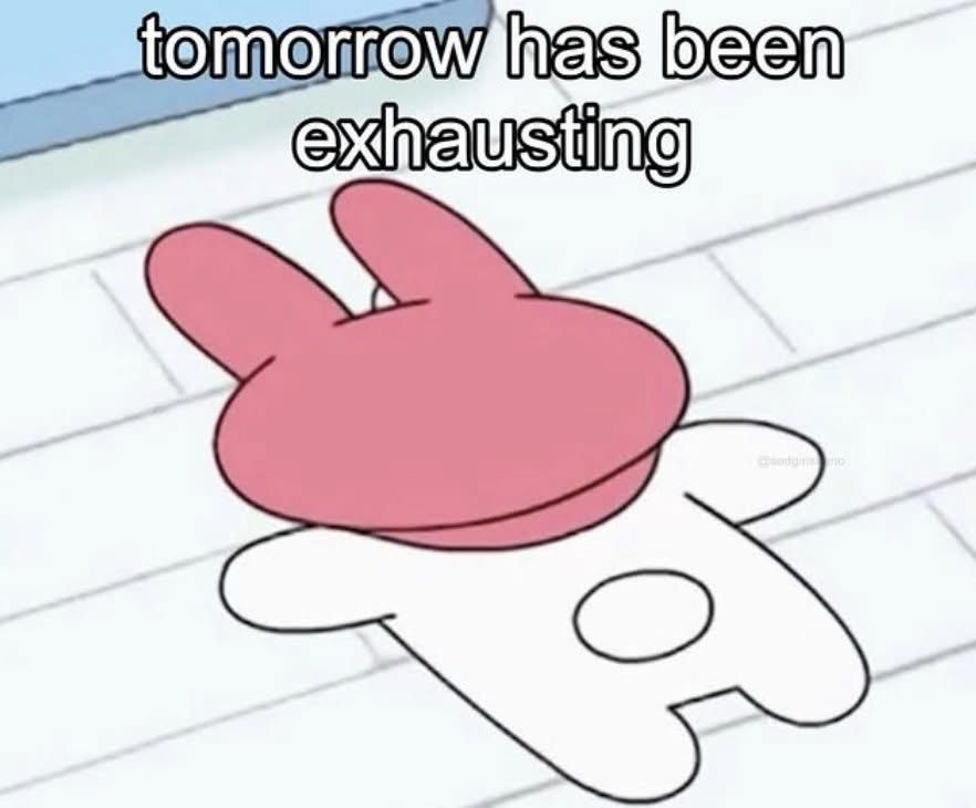 My melody squished on the ground with the words tomorrow has been exhausting 