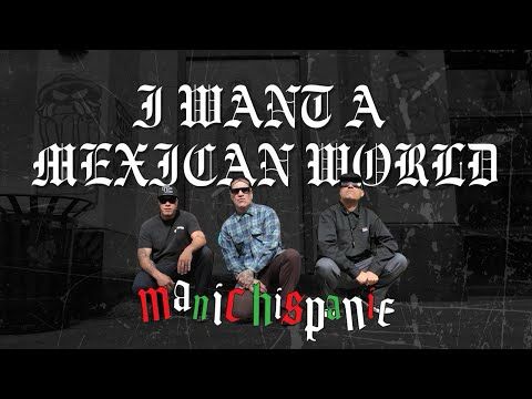 Manic Hispanic - I Want a Mexican World