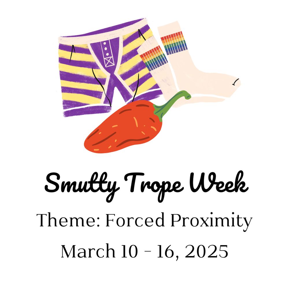 Text: Smutty Trope Week
Theme: Forced Proximity
March 10-16, 2025
Image: illustration of striped boxer briefs, striped socks, and a chile pepper