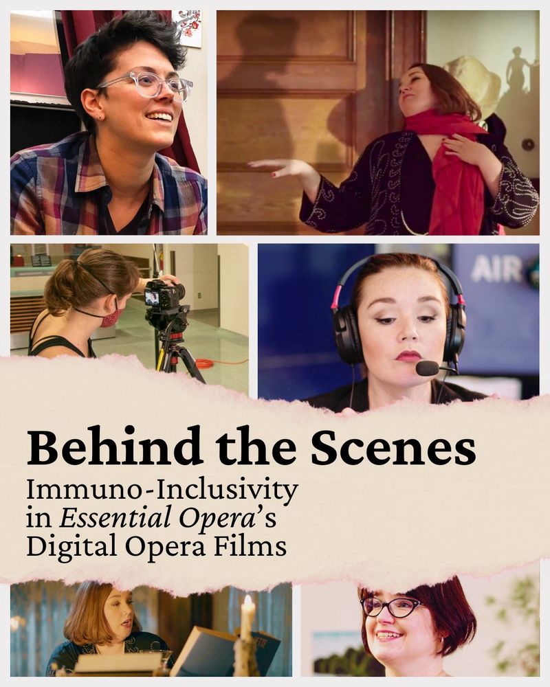 Photo collage of production stills from the opera films 'December' and 'Etiquette',overlaid with a pinkish cream torn paper strip featuring black serif text that reads, Behind the scenes: Immuno-inclusivity in Essential Opera's Digital Opera Films. The collage includes images of soprano Danielle Buonaiuto as the character Natasha, soprano Maureen Batt as a headset-wearing customer service agent and a tipsy Dorothy Parker, soprano Erin Bardua as Julia, and Claire Fraser seen from behind wearing a headstrap mask and operating a camera.