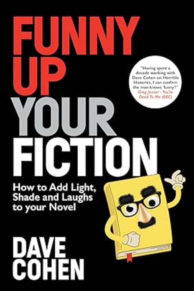 Funny Up Your Fiction: How to Add Light, Shade and Laughs to Your Novel eBook : Cohen, Dave: Amazon.co.uk: Books