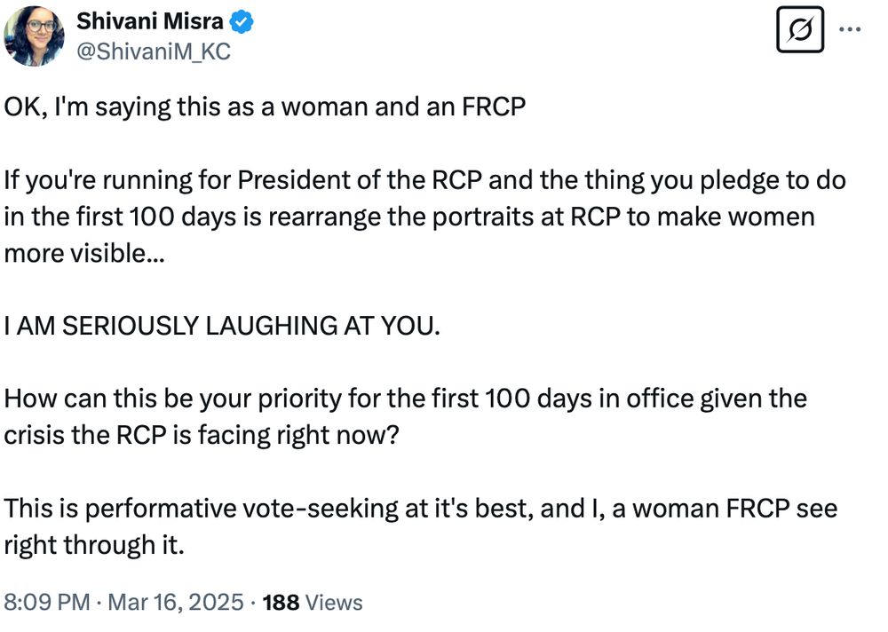 OK, I'm saying this as a woman and an FRCP

If you're running for President of the RCP and the thing you pledge to do in the first 100 days is rearrange the portraits at RCP to make women more visible... 

I AM SERIOUSLY LAUGHING AT YOU.

How can this be your priority for the first 100 days in office given the crisis the RCP is facing right now? 

This is performative vote-seeking at it's best, and I, a woman FRCP see right through it.