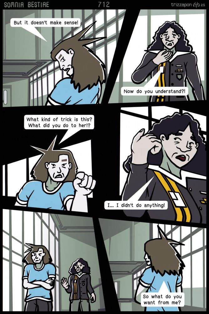 Katie doesn't believe what she's seeing and turns her head away.
Katie: "But it doesn't make sense!"
Millicent: "Now do you understand?!"
Katie: "What kind of trick is this? What did you do to her!?"
Millicent: "I... I didn't do anything!"
Katie does not really believe her.
Katie: "So what do you want from me?"
