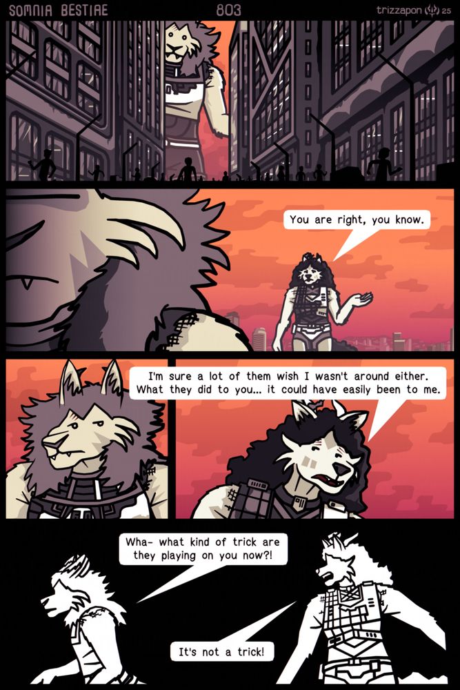 Sikso pauses, staring down at the streets below
Kila: "You are right, you know."
Intrigued, Sikso glances back at Kila.
Kila: "I'm sure a lot of them wish I wasn't around either. What they did to you... it could have easily been to me."
Sikso: "Wha- what kind of trick are they playing on you now?"
Kila: "It's not a trick!"