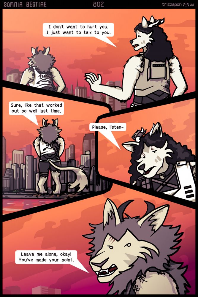 Kila: "I don't want to hurt you. I just want to talk to you."
Sikso: "Sure, like that worked out so well last time."
Kila: "Please, listen-"
Sikso: "Leave me alone, okay! You've made your point."