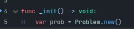 Picture of GDscript saying "func _init() -> void: var prob = Problem.new()"