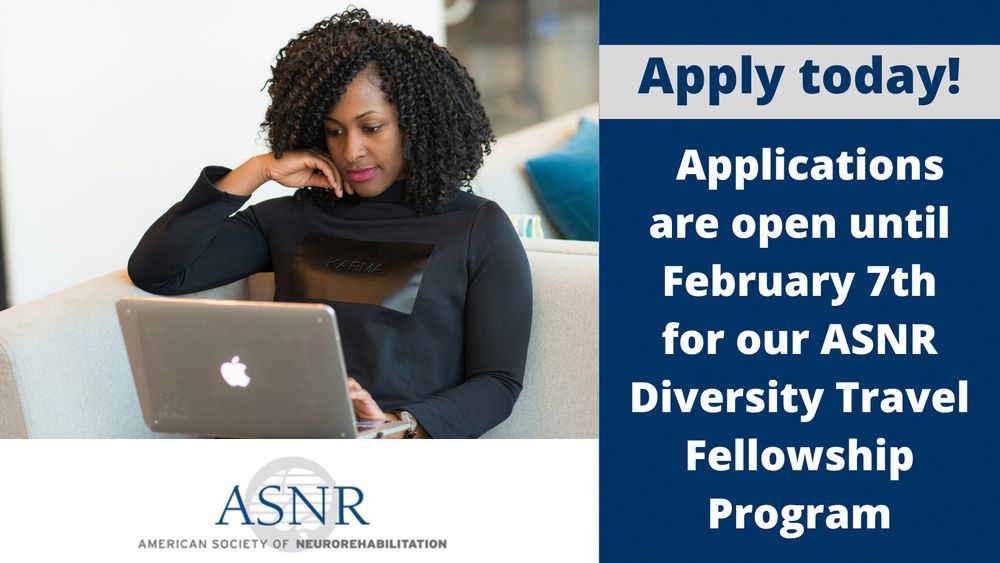On the left side of the image, there is a photo of a Black woman sitting down and working on a laptop computer. She is looking down at the screen and smiling slightly. The logo for the American Society of Neurorehabilitation appears below. On the right, the text read, "Apply today! Applications are open until February 7th for our ASNR Diversity Travel Fellowship Program"