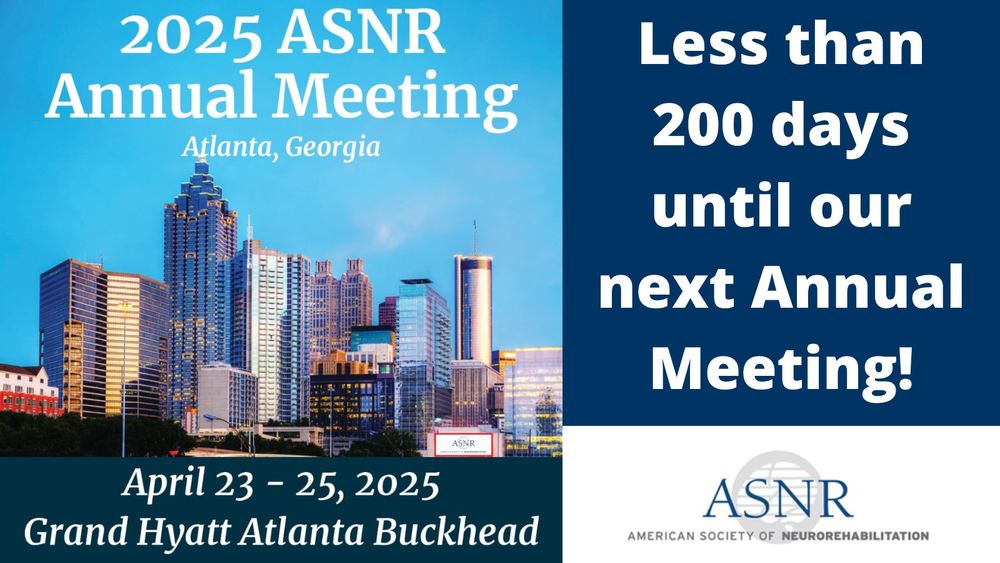 On the left side of the image, the text reads, "Less than 200 days until our next Annual Meeting!" Underneath, the logo for the American Society of Neurorehabilitation (ASNR) is displayed. On the right, there is a photo of the Atlanta skyline. The text reads, "2025 ASNR Annual Meeting, Atlanta, Georgia, April 23-25, 2025, Grand Hyatt Atlanta Buckhead".
