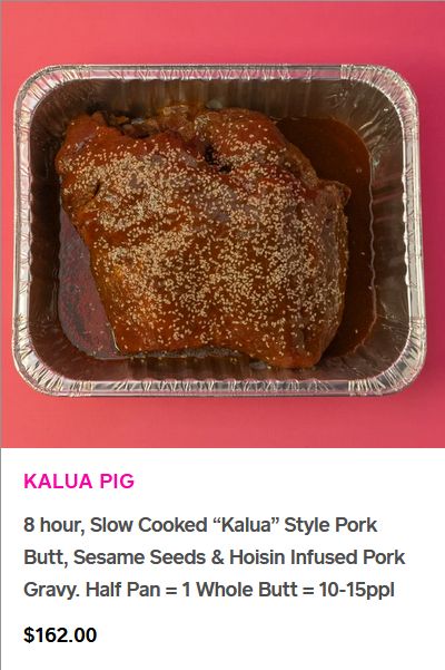catering menu photo showing a big piece of meat in a pan. The caption reads Kalua Pig: 8 hour, Slow Cooked "Kalua" Style Pork Butt, Sesame Seeds & Hoisin Infused Pork Gravy. Hlaf Pan = 1 Whole Butt = 10-15ppl. $162.