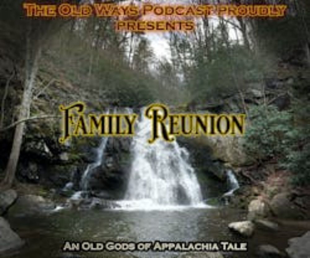 The Old Ways Podcast - Old Gods of Appalachia - Family Reunion - Part One