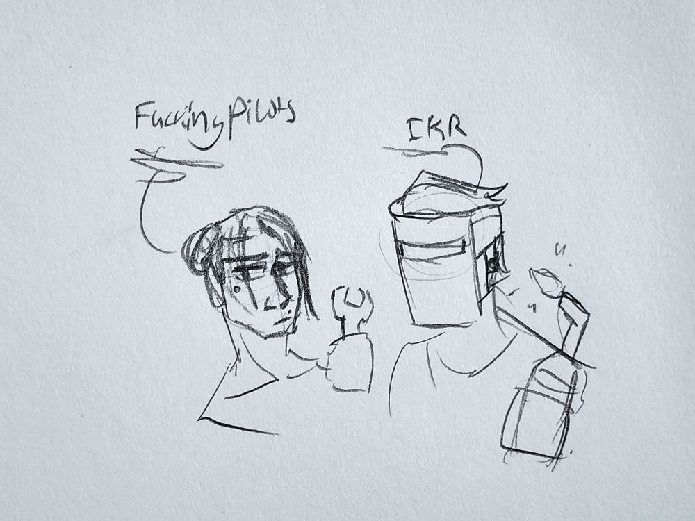 A doodle. Viktor from arcane holding a wrench while saying "fucking pilots". Machine Herald from league wearing a welding mask with a blowtorch saying "IKR", short for I know, right? 