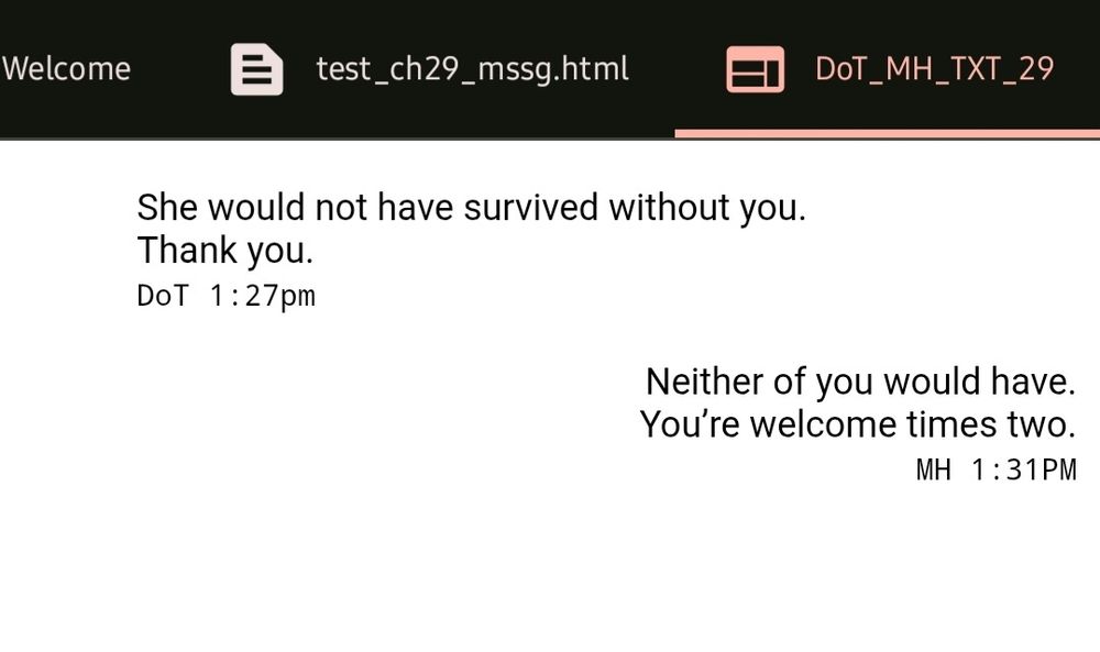 Html editor in "view" mode

She would not have survived without you.
Thank you.
DoT 1:27pm

Neither of you would have.
You’re welcome times two.
MH 1:31PM