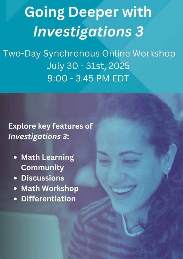 Going Deeper with Investigations 3. Two-Day Synchronous Online Workshop. July 30-31, 2025. 9am-3:45pm EDT.
Explore key features of Investigations 3:
Math Learning Community
Discussions
Math Workshop
Differentiation
