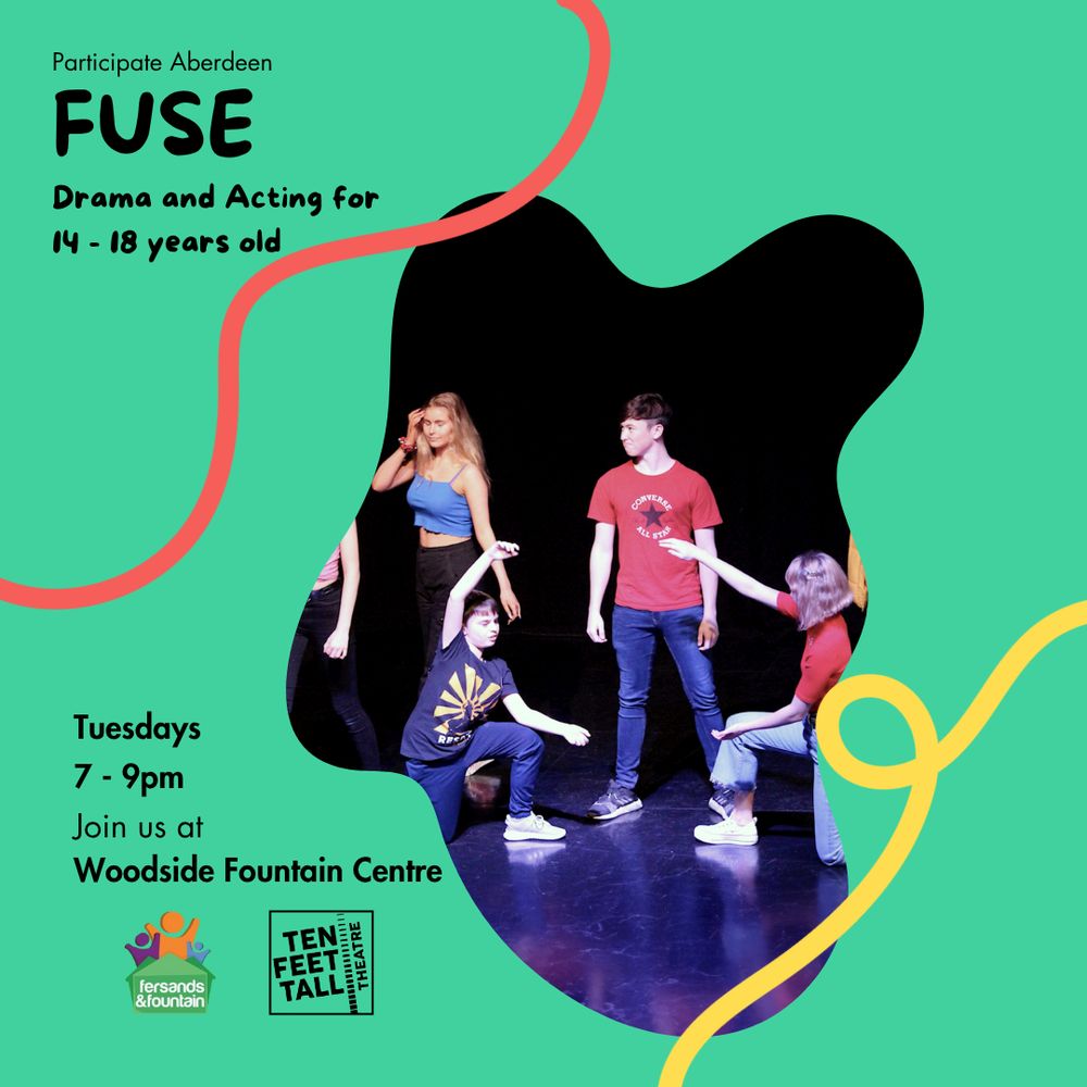 FUSE: Participate Aberdeen FUSE drama for ages 14–18. Tuesdays 7–9pm at Woodside Fountain Centre.