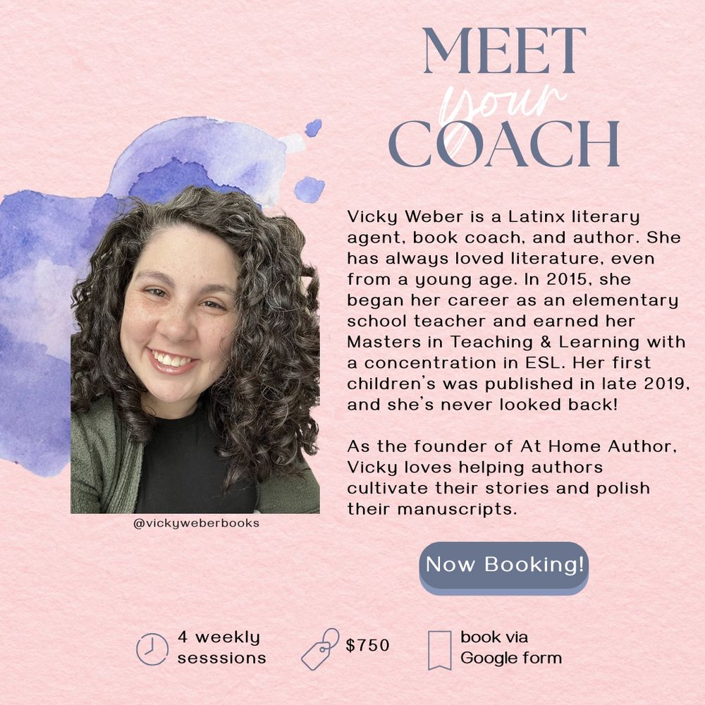 Meet Your Coach. Vicky Weber is a Latinx literary agent, book coach, and author. She has always loved literature, even from a young age. In 2015, she began her career as an elementary school teacher and earned her Masters in Teaching & Learning with a concentration in ESL. Her first children’s was published in late 2019, and she’s never looked back! As the founder of At Home Author, Vicky loves helping authors cultivate their stories and polish their manuscripts. Now Booking.