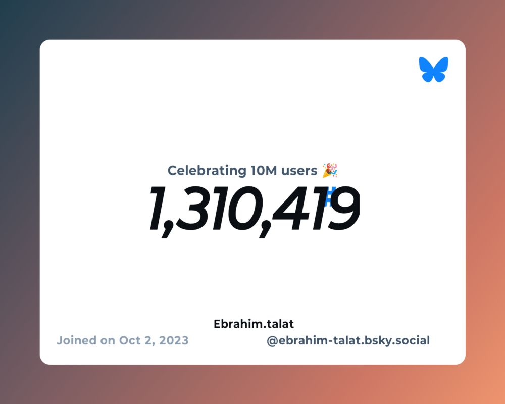A virtual certificate with text "Celebrating 10M users on Bluesky, #1,310,419, Ebrahim.talat ‪@ebrahim-talat.bsky.social‬, joined on Oct 2, 2023"