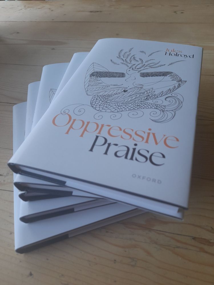 Stack of books, title Oppressive Praise, author Jules Holroyd, cover art a melusine drawing by Céline Siani Djiakoua