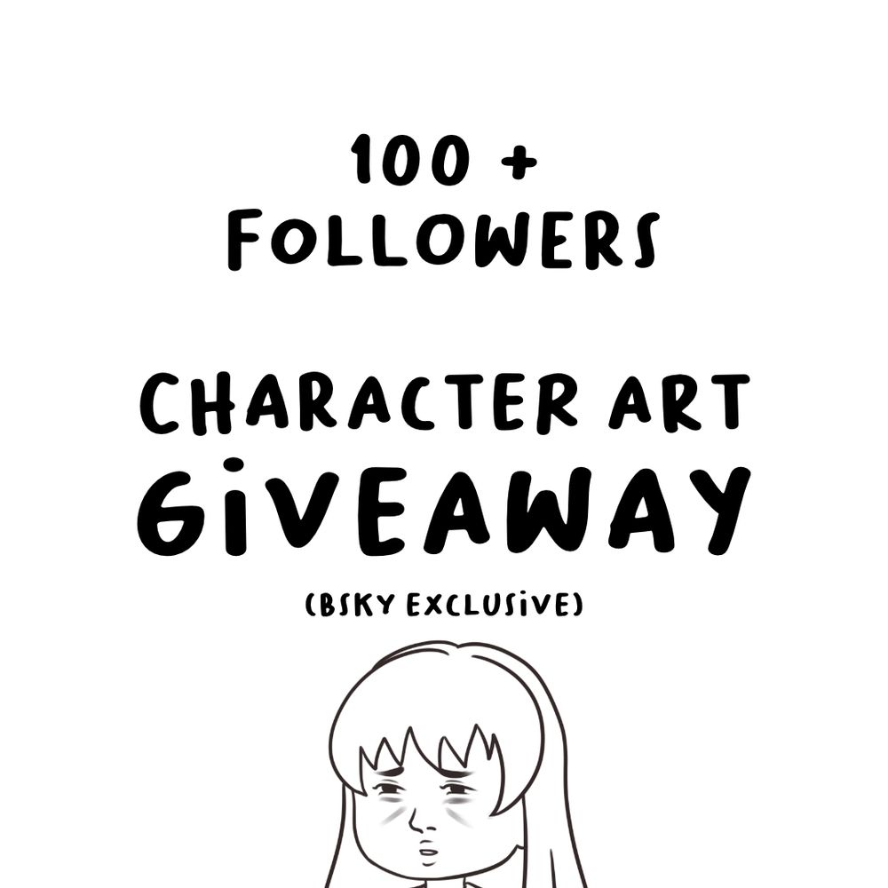 100 + followers character art giveaway (bsky exclusive)