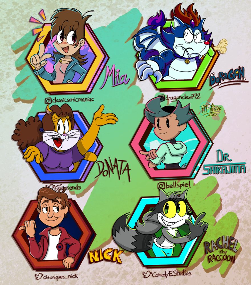 Sequel of the description that you've clicked the picture:

Precisely there are six selected artists/friends that I've known them in different websites:
* Mia from ClassicSonicManiac ;
* Doragon (Doraemon OC) from DragonClaw ;
* Donata from Gfurriends ;
* Dr. Shikajima from Bellspiel ;
* Nick from Chronique_Nick / Les Chroniques de Nick (my favorite Youtuber of these years) ;
* Rachel The Raccoon from ComedyEStudios.

Since this presence, I can't re-present the previous sets that I've not decided yet at the long moments (same as the trend).

P.S.: I know that I lately published here after both famous ones, but I've not definitely choose the schedules of each newly art with different social medias in order.


Remember, there aren't any possible to ask any request that I've ruled the ban due to the difficulties of my feeling (and my happiness) and the pop culture.