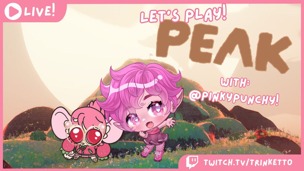 ichiru and @pinkypunchy (drawn by @kimgaby illustrations) standing on top of the peak with the words "let's play! peak! with: @pinkypunchy!". there is also a pink border around the screen and 2 pink boxes on the left and the right, saying "LIVE!" and "twitch.tv/trinketto"