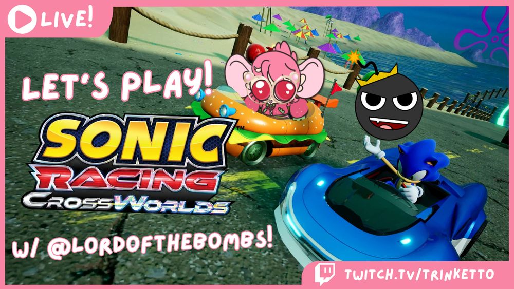ichiru and sonic inside a burger shaped racecar and a blue sportscar whilst lordofthebombs is being held as a weapon with the text "let's play! sonic racing crossworlds w/ @lordofthebombs!". there is also a pink border around the screen and 2 pink boxes on the left and the right, saying "LIVE!" and "twitch.tv/trinketto"