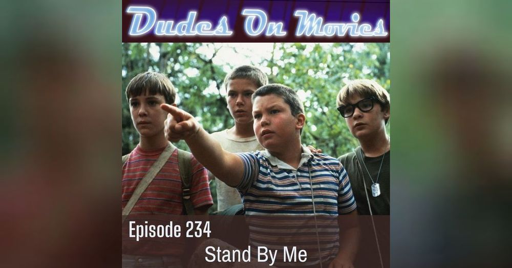 234 - Stand By Me | Dudes on Movies