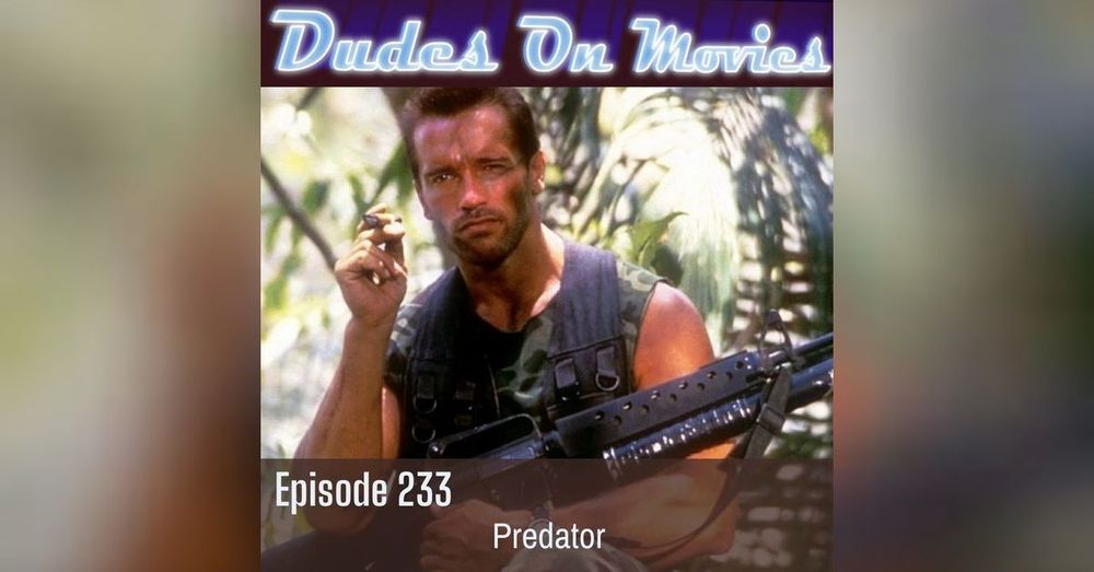 233 - Predator | Dudes on Movies