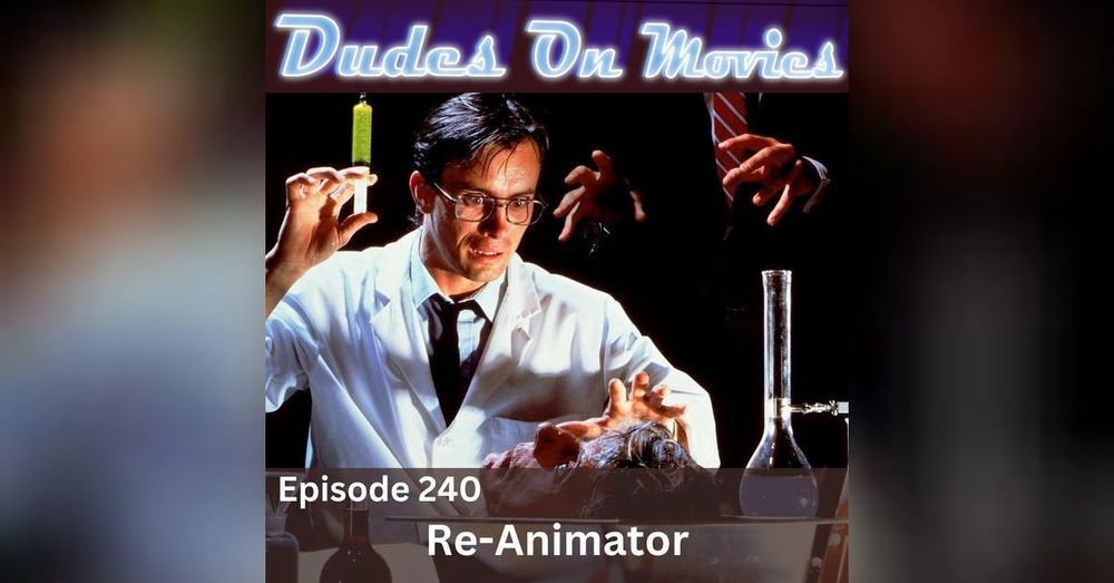 240 - Re-Animator | Dudes on Movies