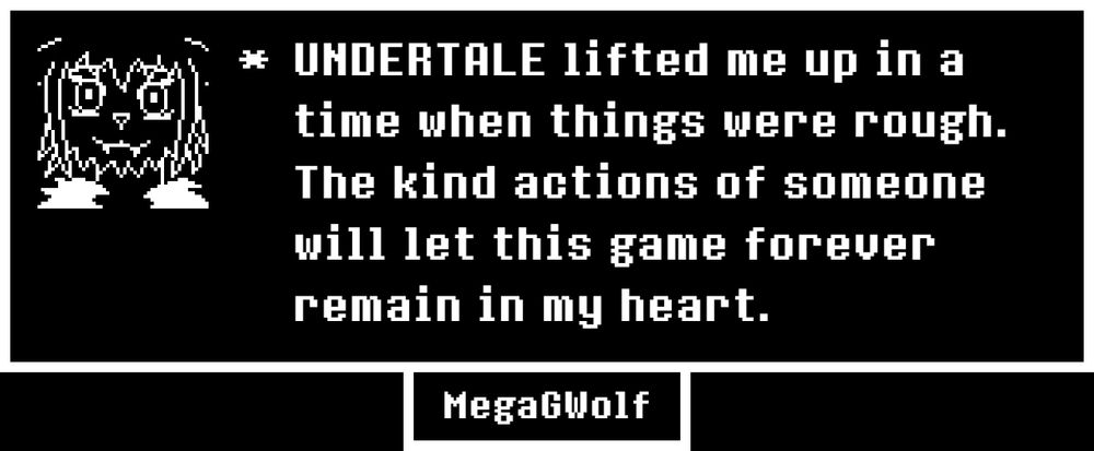 The text reads "Undertale lifted me up in a time when things were rough. The kind actions of someone will let this game forever remain in my heart."