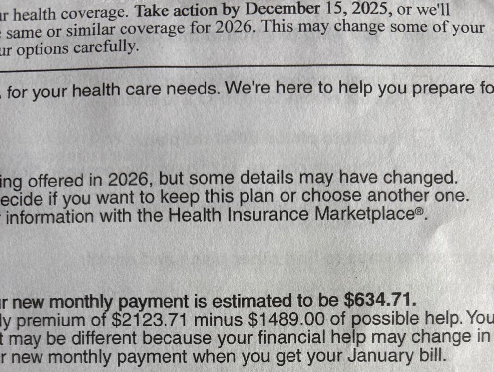 Ok I see. So total $ without subsidies, until the shit hits the fan again, is $2123.
With current subsidies the Dems are all crazy for, my monthly would be $634. (That is double last year, but they won bc all I got was a colonoscopy) 
$634 is gonna be a stretch, but I'm old and reckless, so I'm In!!!