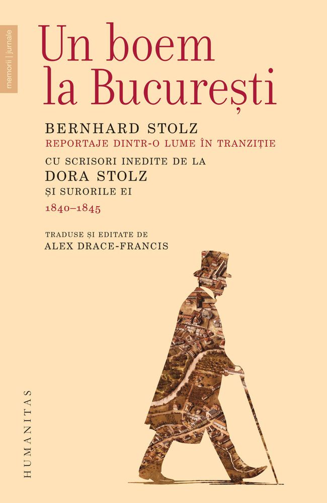 Book cover: Bernhard Stolz, Un boem la Bucureşti. Reportaje dintr-o lume în tranziţie. Cu scrisori inedite de la Dora Stolz şi surorile ei (1840-1845). Traduse şi editate de Alex Drace-Francis. Bucureşti: Editura Humanitas, 2025.