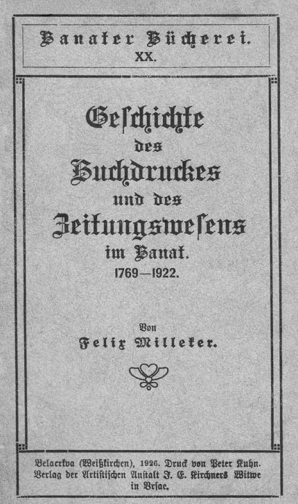 F. Milleker, Geschichte des Buchdruckes und des Zeitungswesens im Banat, 1769–1922 (Belacrkva, 1926), cover