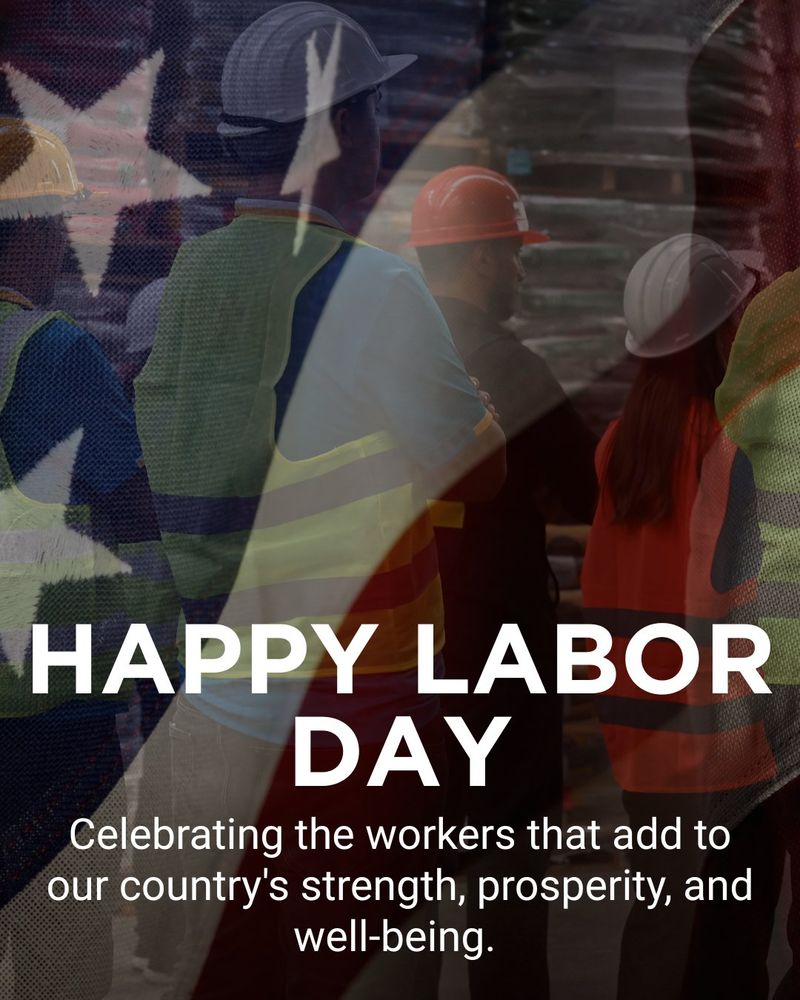 TEXT: Happy Labor Day! Celebrating the workers that add to our country's strength, prosperity, and well-being. 

Over image of workers in hard hats with an American flag over it. 