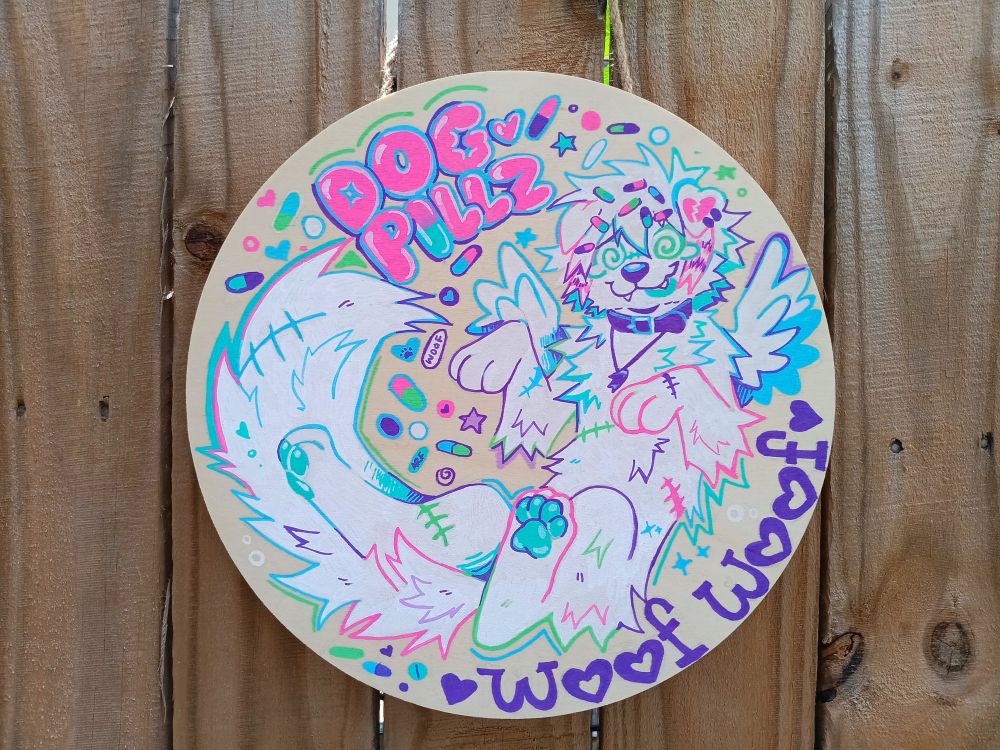 A traditional illustration of a white dog with scene hair and small wings floating on their back with their paws up on a wooden circle canvas. They have spiral eyes and pill shaped clips in their hair. They also have various colored stitches all over their body. There is text at the top in pink bubble letters that says "dog pillz" and text at the bottom that says "woof woof". Pills are scattered throughout the illustration.