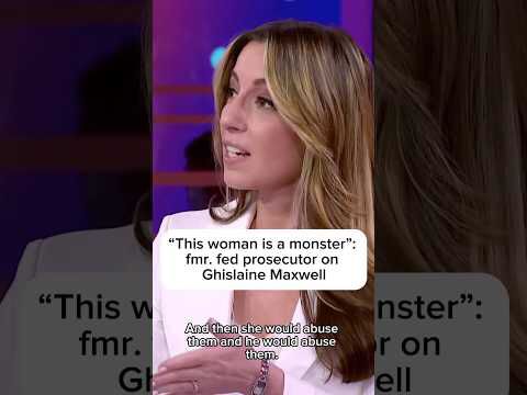 'This woman is a monster': Fmr. federal prosecutor on Ghislaine Maxwell