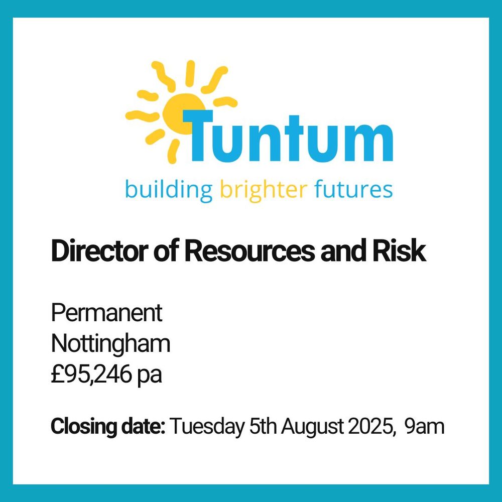 Logo saying Tuntum - building brighter futures. Beneath this is text saying: Director of Resources and Risk. Permanent, Nottingham, £95,246 pa. Closing date: Tuesday 5th August 2025, 9am.