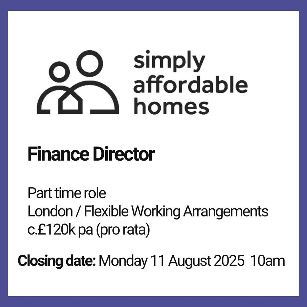 Logo of Simply Affordable Homes. Below this is text reading: Finance Director; part time role, London / flexible working arrangements, circa £120k pa (pro rata). Closing date: Monday 11 August 2025 10am.