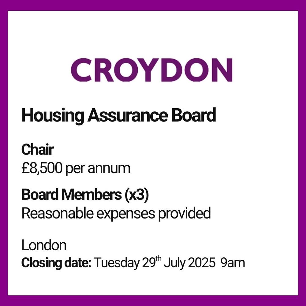 Text saying: Croydon, Housing Assurance Board. Chair: £8,500 per annum. Board Members (x3) Reasonable expenses provided. London. Closing date: Tuesday 29th July 2025 9am.