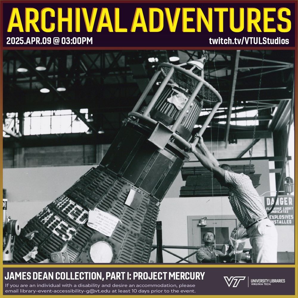 Promo for Archival Adventures Episode #190, James Dean Collection - Part 1: Project Mercury, featuring a black and white photograph of two employees in an industrial warehouse, readying one of the Mercury ships for weight and balance testing before an upcoming flight. An employee supports the cone-shaped, one manned vessel with his arms as it is lifted by a pulley system. The words "United States" are partially visible on the spacecraft. Instructions on accessibility accommodations are included at the bottom of the promo: If you are an individual with a disability and desire an accommodation, please email library-event-accessibility-g@vt.edu at least 10 days prior to the event.