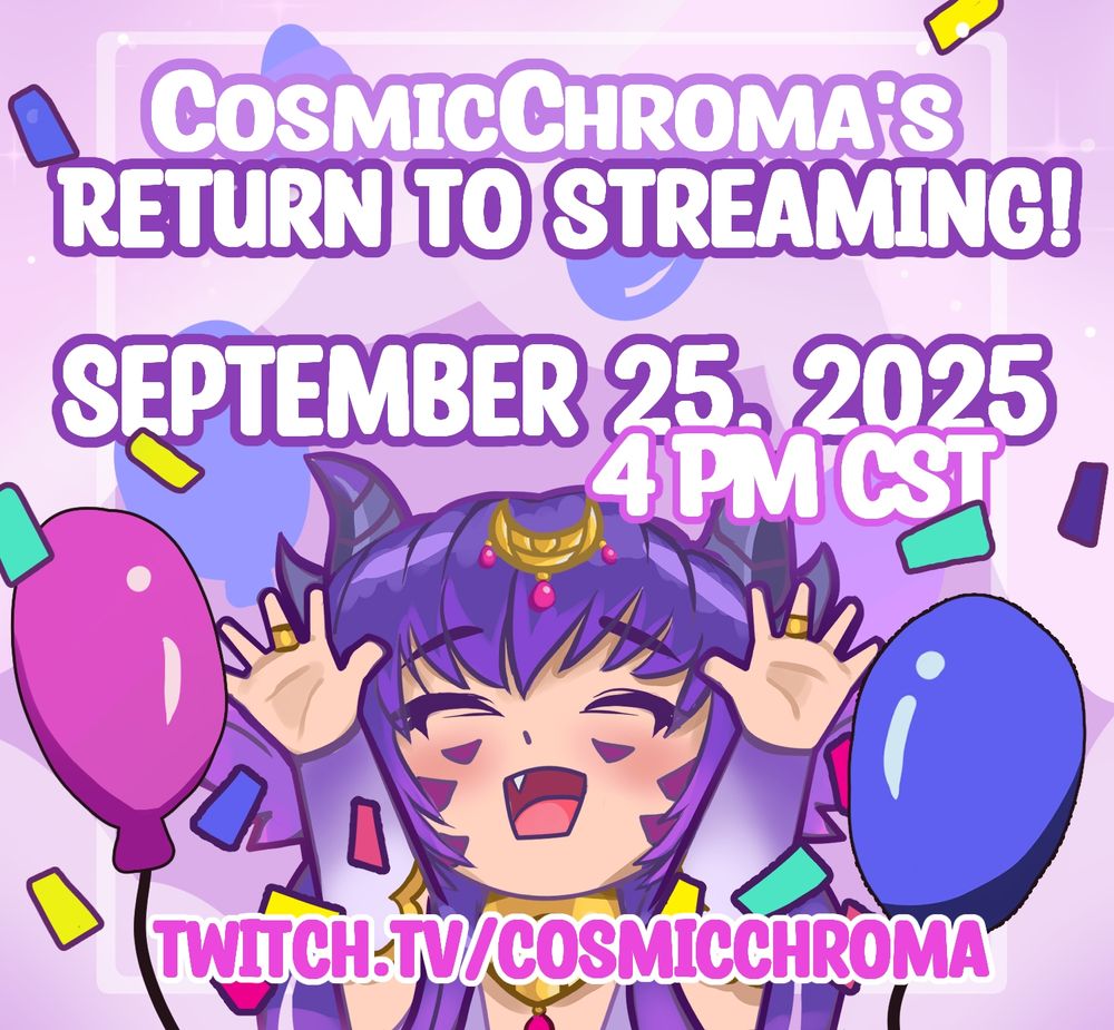 CosmicChroma returns to streaming on Twitch on September 25, 2025 at 4 PM Central Standard Time.